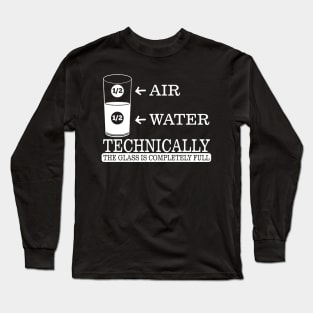 Technically the glass is completely full Long Sleeve T-Shirt